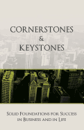 Cornerstones and Keystones: Solid Foundations for Success in Business and Life