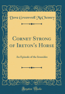 Cornet Strong of Ireton's Horse: An Episode of the Ironsides (Classic Reprint)