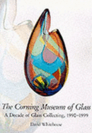 Corning Museum of Glass: A Decade of Glass Collecting 1990-1999