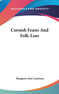 Cornish Feasts And Folk-Lore