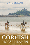 Cornish Horse Heaven: Two Books In One: Galloping Across A Cornish Summer and Pony Trekking Across Goonhilly