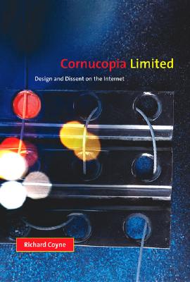 Cornucopia Limited: Design and Dissent on the Internet - Coyne, Richard