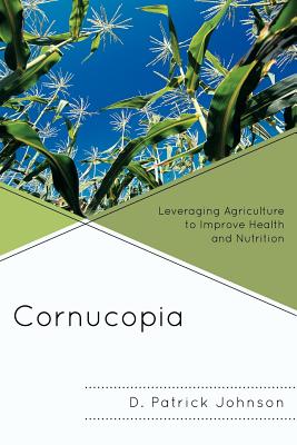 Cornucopia: Understanding Health through Understanding Agriculture - Johnson, D. Patrick