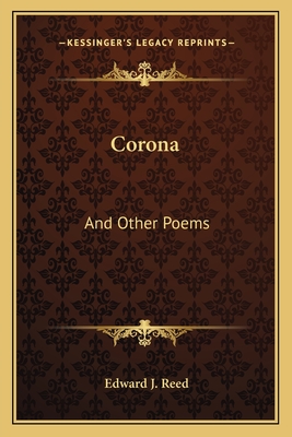 Corona: And Other Poems - Reed, Edward J