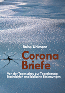 Corona Briefe: Von der Tagesschau zur Tageslosung, Nachrichten und biblische Besinnungen