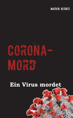 Corona-Mord: Ein Virus mordet - Berger, Marvin