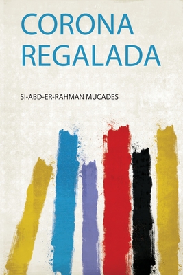 Corona Regalada - Mucades, Si-Abd-Er-Rahman (Creator)