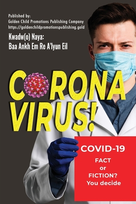 Corona Virus: Covid-19; Fact or Fiction? You decide - Kwadw(o) Naya, Baa Ankh Em Re A'Lyun