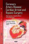 Coronary Artery Disease, Cardiac Arrest, and Bypass Surgery: Risk Factors, Health Effects, and Outcomes. Edited by Atsuko Sato and Seiji Hayashi