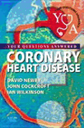 Coronary Heart Disease: Your Questions Answered - Newby, David E, Ba, Bm, MRCP, MD, and Wilkinson, Ian B, Bm, Bch, Ma, MRCP, and Cockcroft, John R, MB, Chb, Frcp