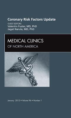 Coronary Risk Factors Update, an Issue of Medical Clinics: Volume 96-1 - Fuster, Valentin, MD, PhD, and Narula, Jagat