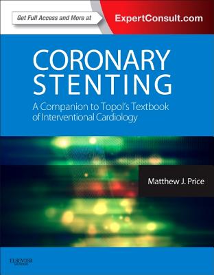 Coronary Stenting: A Companion to Topol's Textbook of Interventional Cardiology - Price, Matthew J, MD