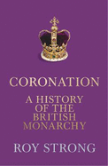 Coronation: A History of the British Monarchy