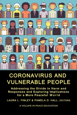 Coronavirus and Vulnerable People: Addressing the Divide in Harm and Responses and Exploring Implications for a More Peaceful World - Finley, Laura L. (Editor), and Hall, Pamela D. (Editor)