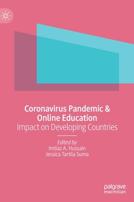 Coronavirus Pandemic & Online Education: Impact on Developing Countries - Hussain, Imtiaz A. (Editor), and Tartila Suma, Jessica (Editor)