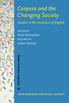 Corpora and the Changing Society: Studies in the Evolution of English - Rautionaho, Paula (Editor), and Nurmi, Arja (Editor), and Klemola, Juhani (Editor)