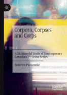 Corpora, Corpses and Corps: A Multimodal Study of Contemporary Canadian TV Crime Series