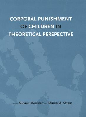 Corporal Punishment of Children in Theoretical Perspective - Donnelly, Michael, Major (Editor), and Straus, Murray Arnold (Editor)