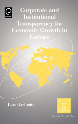 Corporate and Institutional Transparency for Economic Growth in Europe - Oxelheim, Lars, Ph.D. (Editor)