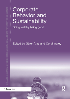 Corporate Behavior and Sustainability: Doing Well by Being Good - Aras, Gler (Editor), and Ingley, Coral (Editor)