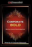 Corporate Bold: What Every Corporate Professional Must Know!
