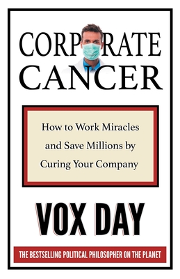 Corporate Cancer: How to Work Miracles and Save Millions by Curing Your Company - Day, Vox