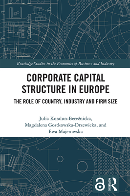 Corporate Capital Structure in Europe: The Role of Country, Industry and Firm Size - Koralun-Bere nicka, Julia, and Gostkowska-Drzewicka, Magdalena, and Majerowska, Ewa