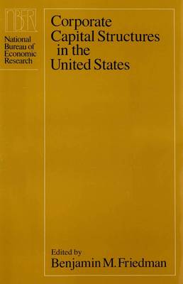 Corporate Capital Structures in the United States - Friedman, Benjamin M, Professor, PhD (Editor)