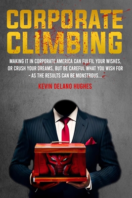 Corporate Climbing - Hughes, Kevin Delano, and Publishers, Premium Book (Prepared for publication by)