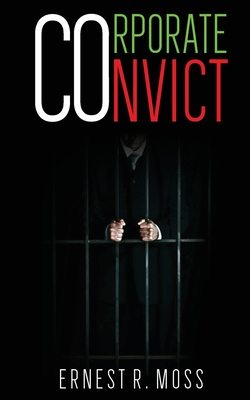 Corporate Convict - Moss, Ernest R