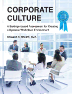 Corporate Culture: A Baldrige-Based Assessment for Creating a Dynamic Workplace Environment