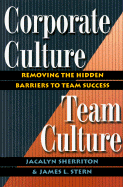 Corporate Culture/Team Culture: Removing the Hidden Barriers to Team Success - Sherriton, Jacalyn, and Stern, James L, PH.D.