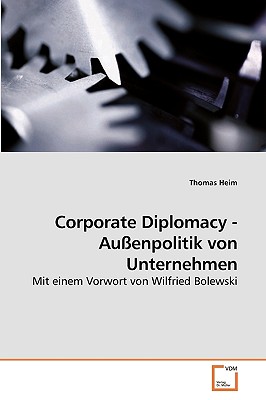 Corporate Diplomacy - Auenpolitik von Unternehmen - Heim, Thomas