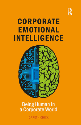 Corporate Emotional Intelligence: Being Human in a Corporate World - Chick, Gareth