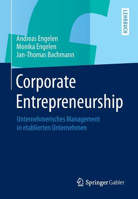 Corporate Entrepreneurship: Unternehmerisches Management in Etablierten Unternehmen - Engelen, Andreas, and Engelen, Monika, and Bachmann, Jan-Thomas