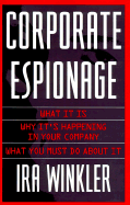 Corporate Espionage: What It Is, Why It's Happening in Your Company, What You Must Do about It