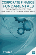 Corporate Finance Fundamentals: Big Business Theory for Sme, Investor or MBA Application