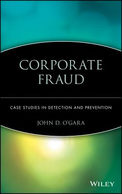 Corporate Fraud: Case Studies in Detection and Prevention - O'Gara, John D