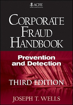 Corporate Fraud Handbook: Prevention and Detection - Wells, Joseph T.