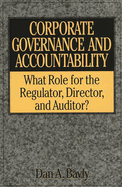 Corporate Governance and Accountability: What Role for the Regulator, Director, and Auditor?
