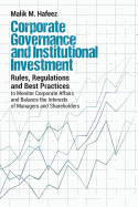 Corporate Governance and Institutional Investment: Rules, Regulations and Best Practices to Monitor Corporate Affairs and Balance the Interests of Man