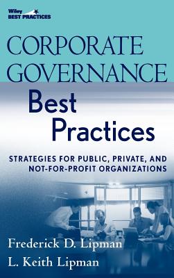 Corporate Governance Best Practices: Strategies for Public, Private, and Not-For-Profit Organizations - Lipman, Frederick D, and Lipman, L Keith