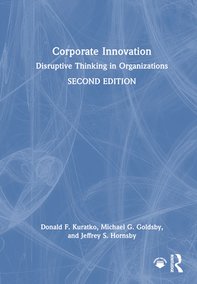 Corporate Innovation: Disruptive Thinking in Organizations - Kuratko, Donald F, and Goldsby, Michael G, and Hornsby, Jeffrey S