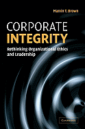 Corporate Integrity: Rethinking Organizational Ethics and Leadership