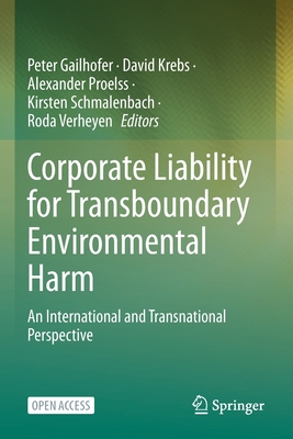 Corporate Liability for Transboundary Environmental Harm: An International and Transnational Perspective - Gailhofer, Peter (Editor), and Krebs, David (Editor), and Proelss, Alexander (Editor)