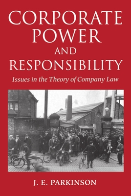 Corporate Power and Responsibility: Issues in the Theory of Company Law - Parkinson, J E