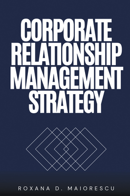 Corporate Relationship Management Strategy - Maiorescu, Roxana D