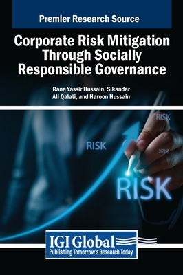 Corporate Risk Mitigation Through Socially Responsible Governance - Hussain, Rana Yassir (Editor), and Qalati, Sikandar Ali (Editor), and Hussain, Haroon (Editor)