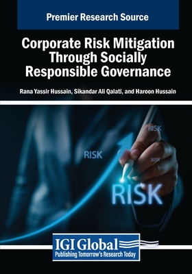 Corporate Risk Mitigation Through Socially Responsible Governance - Hussain, Rana Yassir (Editor), and Qalati, Sikandar Ali (Editor), and Hussain, Haroon (Editor)