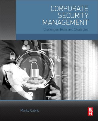 Corporate Security Management: Challenges, Risks, and Strategies - Cabric, Marko